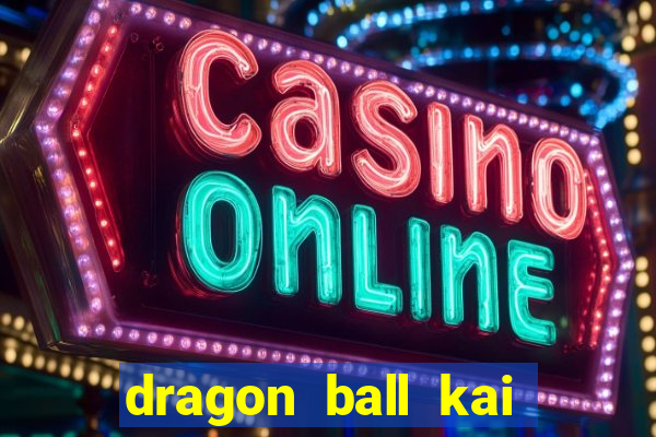 dragon ball kai legendado download